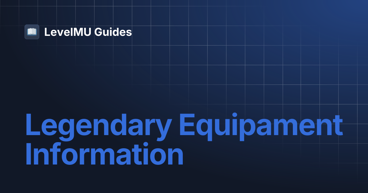 Legendary Equipament Information | LevelMU Guides